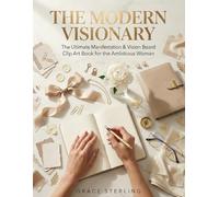 THE MODERN VISIONARY FOR WOMAN: The Ultimate Manifestation & Vision Board Clip Art Book for the Ambitious Woman: 525+ Aesthetic Elements for Career Success, Luxury Travel, Wellness, and Self-Love