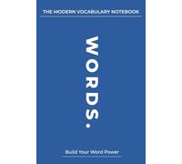 The Modern Vocabulary Notebook: A Structured Word Journal for Students, Teens & Lifelong Learners: Organize, Review & Strengthen Your Word Power