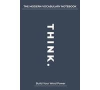 The Modern Vocabulary Notebook: Build Stronger Word Connections & Academic Vocabulary for School and College: A Structured Word Journal to Support Clear Thinking & Language Growth