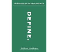 The Modern Vocabulary Notebook: Organize Definitions, Examples & Build Academic Word Power: A Structured Word Journal to Clarify Meaning, Strengthen Understanding & Improve Language Skills