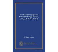 The modern voyager and traveller, through Europe, Asia, Africa, & America