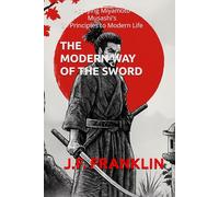The Modern Way of the Sword: Applying Miyamoto Musashi's 21 Principles to Modern Life