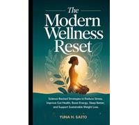 THE MODERN WELLNESS RESET: Science-Backed Strategies to Reduce Stress, Improve Gut Health, Boost Energy, Sleep Better, and Support Sustainable Weight Loss