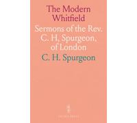 The Modern Whitfield: Sermons of the Rev. C. H, Spurgeon, of London