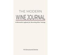 The Modern Wine Journal | A Minimalist Logbook for Recording Wine Tasting: For Wine Lovers, Perfect Wine Gifts, Tasting Adventures, and Vacations | 5X8 inches 110 pages