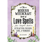 The Modern Witchcraft Book of Love Spells: Your Complete Guide to Attracting Passion, Love, and Romance (Modern Witchcraft Magic, Spells, Rituals)