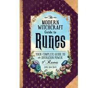 Guía moderna de brujería: Runas – Guía completa del poder adivinatorio de las runas