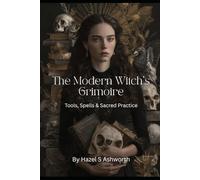 The Modern Witch's Grimoire: Tools, Spells & Sacred Practice (Foundations of Witchcraft)