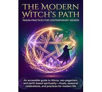 The Modern Witch's Path: Pagan Practices for Contemporary Seekers