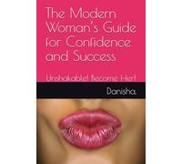 The Modern Woman’s Guide for Confidence and Success: Unshakable! Become Her!