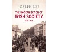 The Modernisation Of Irish Society 1848 - 1918 (ebook)