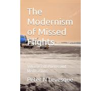 The Modernism of Missed Flights: Volume 7 of Poems and Meditations (Poems and Meditations of Peter Norman Levesque)