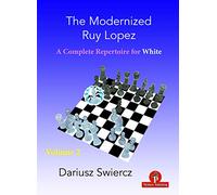 The Modernized Ruy Lopez - A Complete Repertoire for White - Volume 2: A Complete Repertoire for White (Modernized Series, 2)