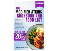 The Modified Atkins Cookbook and Food List: Easy Low-Carb Ketogenic Recipes to Beat Epilepsy, and Lose Weight | Includes 28-Day Structured Meal Plan