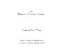 The Modified Polyglot Bible - Genesis Part Two: A Word-for-Word Presentation of the Hebrew, Greek, and Latin Texts