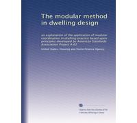 The modular method in dwelling design: an explanation of the application of modular coordination in drafting practice based upon principles developed by American Standards Association Project A 62