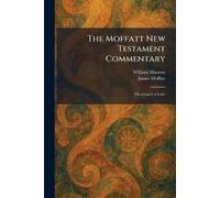 The Moffatt New Testament Commentary: The Gospel of Luke