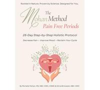 The Mohan Method Pain Free Periods: 28 Day Step-by-Step Holistic Protocol