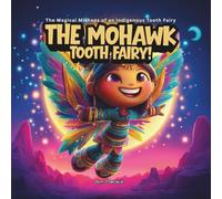 The Mohawk Tooth Fairy: The Magical Mishaps of an Indigenous Tooth Fairy: A funny Indigenous bedtime story about losing teeth, growing strong, and believing in your smile!