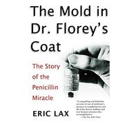 The Mold in Dr. Florey's Coat: The Story of the Penicillin Miracle