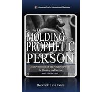 The Molding of the Prophetic Person: The Preparation of the Prophetic Person for Ministry and Service: 7 (The Potter's Wheel Study)