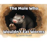 The Mole Who Wouldn't Eat Worms: Nature Tale (Heartwarming Watercolour Picture Book, Ages 5-9