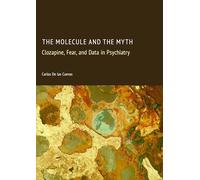 The Molecule and the Myth: Clozapine, Fear, and Data in Psychiatry
