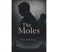 The Moles: Robert Hanssen, Aldrich Ames, and the American Spies Who Sold Secrets to Moscow