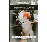 The Moluccan Cockatoo: A Complete Guide to Care, Emotional Needs & Managing the Loudest Parrot on Earth