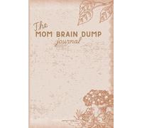 The " Mom Brain Dump" Journal: Sanity-saving space for overwhelmed moms to collect their thoughts and to do lists.