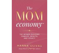 The Mom Economy: The Women Building Families, Wealth, and Legacy