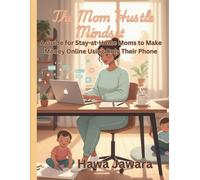 The Mom Hustle Mindset: How to Make Money Online as a Stay-at-Home Mom