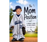 The Mom Position: A Parent's Guide to Youth Sports