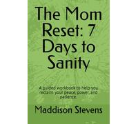 The Mom Reset: 7 Days to Sanity: A guided workbook to help you reclaim your peace, power, and patience.
