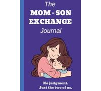The MOM - SON EXCHANGE Journal. No judgment. Just the two of us.: Parenting, Teens Communication, Secure Attachment, Gift, Teenage Son Anxiety Help, Notebook