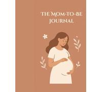 The Mom-to-Be Journal: Week-by-Week Pregnancy Keepsake