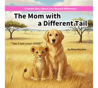 The Mom with a Different Tail: Am I not your child? (Kind Hearts Grow Picture Book Series)