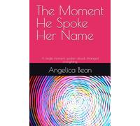 The Moment He Spoke Her Name: A single moment, spoken aloud, changed everything