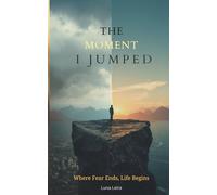 The Moment I Jumped: Where Fear Ends, Life Begins