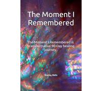 The Moment I Remembered: A 90-Day Healing Journey for Survivors of Emotional Abuse