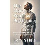 The Moment You Stop Performing: How You Were Trained to Adjust-And Why It Stops Working (The Narcissism to Coherence Series)