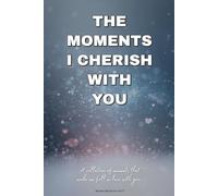 The Moments I Cherish With You: A collection of moments that made me fall in love with you.