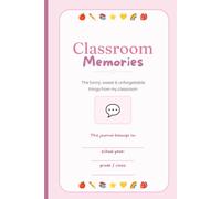 The Moments I Never Want to Forget, A Teacher’s Classroom Memory Journal: Capture the funny, heartwarming, and unforgettable moments your students bring to every school day.