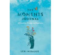 The Moments Journal: Affirmations, Prompts, and Inspiration