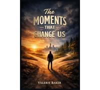 The Moments That Change Us
