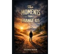 The Moments That Change Us