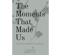 The Moments That Made Us: A micro-memoir journal