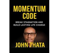 The Momentum Code: Break Stagnation and Build Lasting Life Change