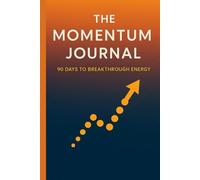 The Momentum Journal: 90 Days to Breakthrough Journey