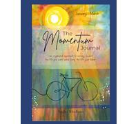 The Momentum Journal: ~An organized approach to moving toward the life you want while living the life you have~ (Momentum Series)